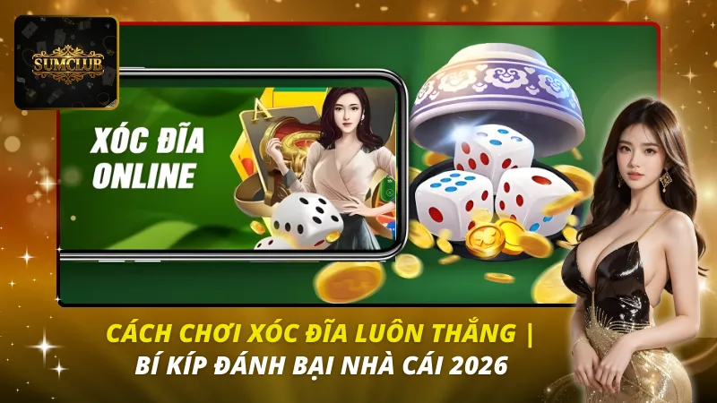 Cách Chơi Xóc Đĩa Luôn Thắng