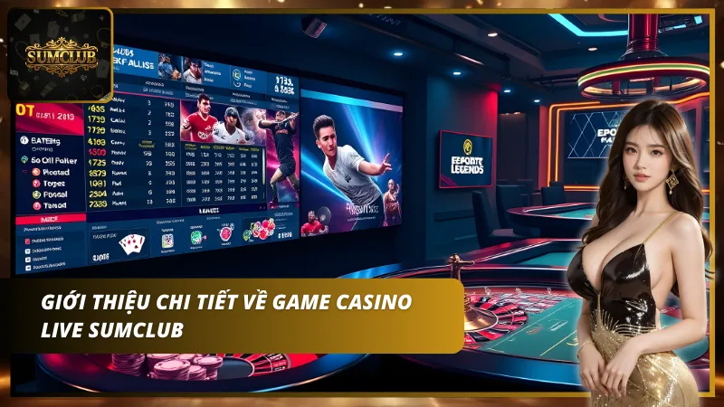Casino Live SumClub mang đến cho người chơi một trải nghiệm sòng bạc trực tuyến chân thực