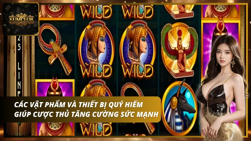 Các vật phẩm và thiết bị quý hiếm giúp cược thủ tăng sức mạnh