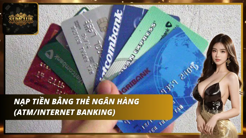 Nạp tiền bằng thẻ ngân hàng nhanh chóng và tiện lợi