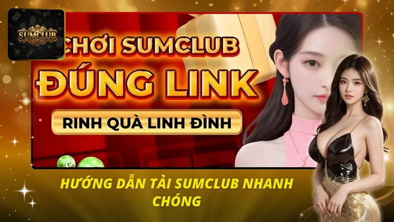 Hướng dẫn tải Sumclub nhanh chóng