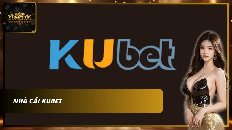 Nhà cái xóc đĩa uy tín Kubet