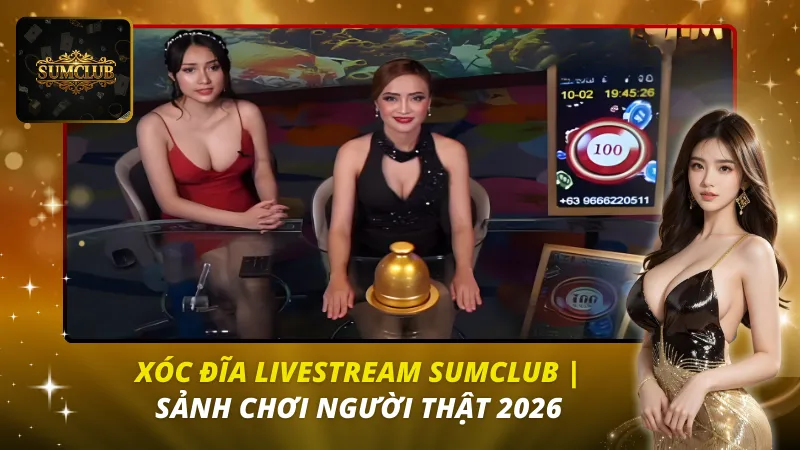 Xóc Đĩa Livestream Sumclub